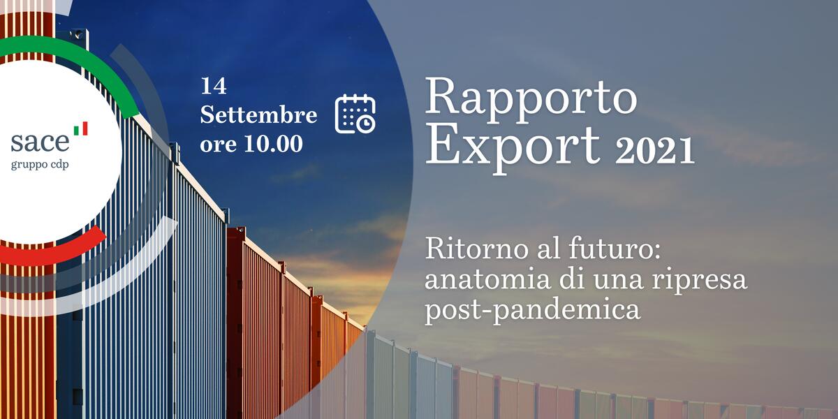 Ritorno al Futuro: Anatomia di Una Ripresa Post-Pandemica | Presentazione Rapporto Export 2021