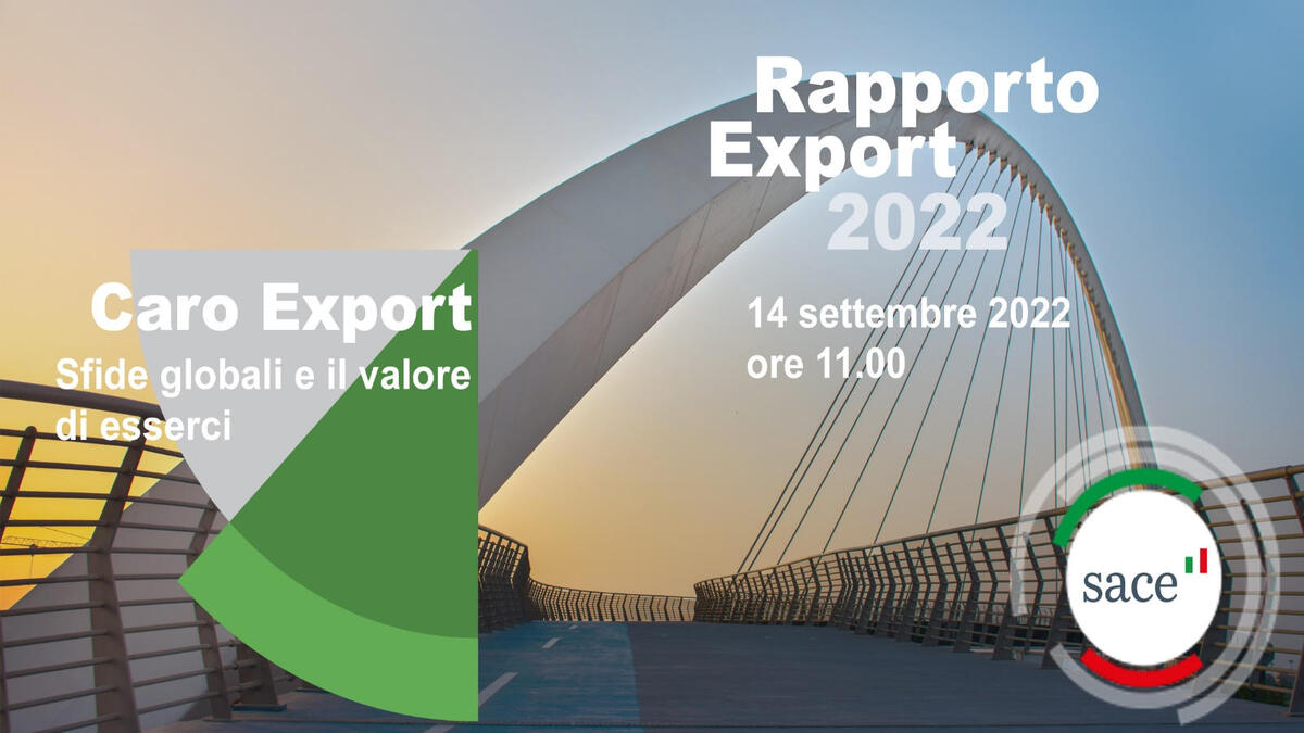 SACE Rapporto Export 2022 | “Caro Export. Sfide Globali e il Valore di Esserci”
